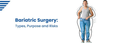 Bariatric Surgery - Types, Purpose and Risks