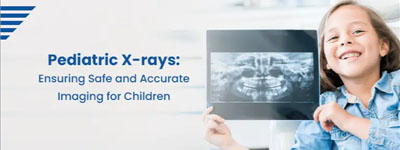 Pediatric X-rays: Ensuring Safe and Accurate Imaging for Children