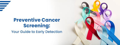 Preventive Cancer Screening: Your Guide to Early Detection