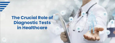 The Crucial Role of Diagnostic Tests in Healthcare